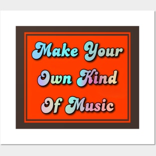 make your own kind of music Posters and Art